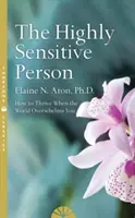 Magasan érzékeny személy - Hogyan élj túl és gyarapodj, amikor a világ túlterhel téged - Highly Sensitive Person - How to Surivive and Thrive When the World Overwhelms You