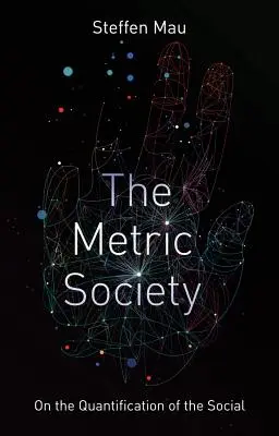 A metrikus társadalom: A társadalom számszerűsítéséről - The Metric Society: On the Quantification of the Social