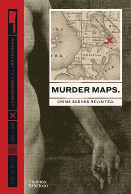 Gyilkossági térképek: Gyilkosságok gyilkossági helyszínei: Crime Scenes Revisited. A frenológiától az ujjlenyomatig. 1811-1911 - Murder Maps: Crime Scenes Revisited. Phrenology to Fingerprint. 1811-1911