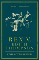 Rex kontra Edith Thompson - Két gyilkosság története - Rex v Edith Thompson - A Tale of Two Murders