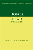 Homérosz: Homérosz Odüsszeiája: Iliász XVIII. könyv - Homer: Iliad Book XVIII