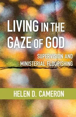 Isten tekintetével élni: Szupervízió és lelkészi virágzás - Living in the Gaze of God: Supervision and Ministerial Flourishing