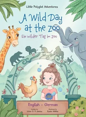 Egy vad nap az állatkertben / Ein Wilder Tag Im Zoo - Német és angol kiadás: Gyermek képeskönyv - A Wild Day at the Zoo / Ein Wilder Tag Im Zoo - German and English Edition: Children's Picture Book