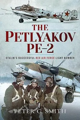 A Petljakov Pe-2: Sztálin sikeres vörös légierő könnyűbombázója - The Petlyakov Pe-2: Stalin's Successful Red Air Force Light Bomber