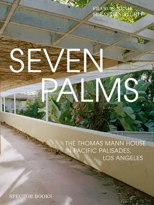 Hét pálma: A Thomas Mann-ház Pacific Palisadesben, Los Angelesben - Seven Palms: The Thomas Mann House in Pacific Palisades, Los Angeles