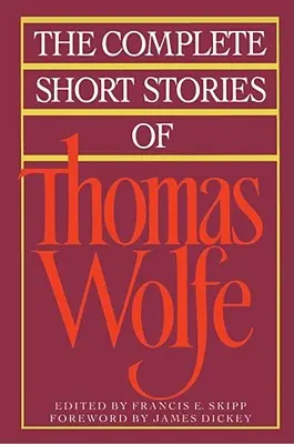 Thomas Wolfe összes novellája - The Complete Short Stories of Thomas Wolfe