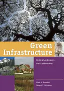 Zöld infrastruktúra: A táj és a közösségek összekapcsolása - Green Infrastructure: Linking Landscapes and Communities