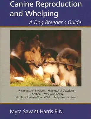 Kutyák szaporodása és ellése: A Dog Breeder's Guide - Canine Reproduction and Whelping: A Dog Breeder's Guide