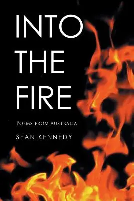 A tűzbe: Versek Ausztráliából - Into the Fire: Poems from Australia