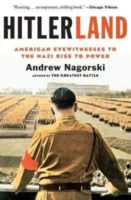 Hitlerország: A náci hatalomra jutás amerikai szemtanúi - Hitlerland: American Eyewitnesses to the Nazi Rise to Power