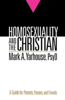 A homoszexualitás és a kereszténység: Útmutató szülőknek, lelkészeknek és barátoknak - Homosexuality and the Christian: A Guide for Parents, Pastors, and Friends