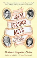 Nagyszerű második felvonások: Az idősebb nők dicséretére (a Nők az anyagiakból című bestseller szerzőjétől) - Great Second Acts: In Praise of Older Women (from the Bestselling Author of Women of Means)