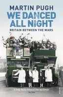 Egész éjjel táncoltunk - A két világháború közötti Nagy-Britannia társadalomtörténete - We Danced All Night - A Social History of Britain Between the Wars