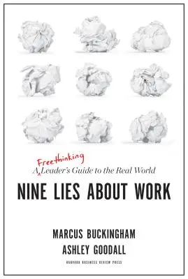 Kilenc hazugság a munkáról: Egy szabadgondolkodású vezető útmutatója a való világhoz - Nine Lies about Work: A Freethinking Leader's Guide to the Real World