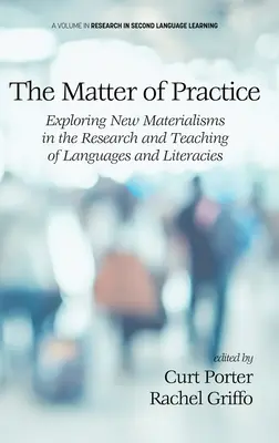 The Matter of Practice: Az új materializmusok felfedezése a nyelvek és irodalmak kutatásában és tanításában - The Matter of Practice: Exploring New Materialisms in the Research and Teaching of Languages and Literacies