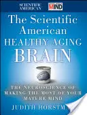 The Scientific American Egészséges öregedő agy: A legtöbbet kihozni az érett elméből: The Neuroscience of Making the Most of Your Mature Mind - The Scientific American Healthy Aging Brain: The Neuroscience of Making the Most of Your Mature Mind