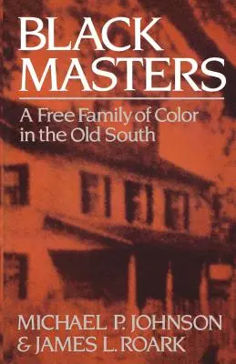 Fekete mesterek: A Free Family of Color in the Old South - Black Masters: A Free Family of Color in the Old South