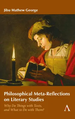 Filozófiai metareflexiók az irodalomtudományról: Miért és mit kezdjünk a szövegekkel? - Philosophical Meta-Reflections on Literary Studies: Why Do Things with Texts, and What to Do with Them?