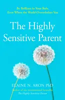 Magasan érzékeny szülő - Hogyan törődj a gyerekeiddel, ha te túl sokat törődsz velük? - Highly Sensitive Parent - How to Care for Your Kids When You Care Too Much