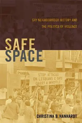 Biztonságos tér: A meleg szomszédság története és az erőszak politikája - Safe Space: Gay Neighborhood History and the Politics of Violence