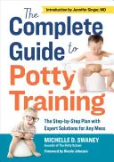 A teljes útmutató a szobatisztaságra neveléshez: A lépésről lépésre követhető terv szakértői megoldásokkal minden rendetlenségre - The Complete Guide to Potty Training: The Step-By-Step Plan with Expert Solutions for Any Mess