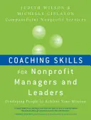 Coaching készségek nonprofit menedzserek és vezetők számára: Emberek fejlesztése a küldetés elérése érdekében - Coaching Skills for Nonprofit Managers and Leaders: Developing People to Achieve Your Mission