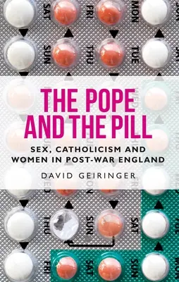 A pápa és a tabletta: Szex, katolicizmus és nők a háború utáni Angliában - The Pope and the Pill: Sex, Catholicism and Women in Post-War England