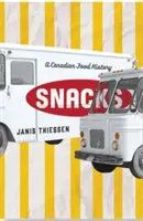 Snack: A Canadian Food History - Snacks: A Canadian Food History