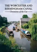 Worcester és Birmingham csatorna - A vágás krónikái - Worcester and Birmingham Canal - Chronicles of the Cut