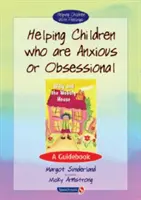 Helping Children Who Are Anxious or Obsessional: A Guidebook