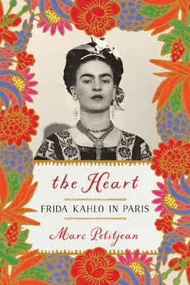 A szív: Frida Kahlo Párizsban - The Heart: Frida Kahlo in Paris