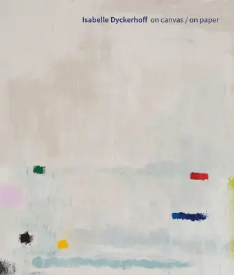 Isabelle Dyckerhoff: Vásznon / Papíron - Isabelle Dyckerhoff: On Canvas / On Paper