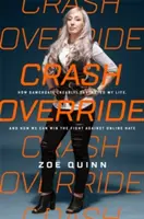 Crash Override: Gamergate (majdnem) tönkretette az életemet, és hogyan nyerhetünk az online gyűlölet elleni harcban - Crash Override: How Gamergate (Nearly) Destroyed My Life, and How We Can Win the Fight Against Online Hate