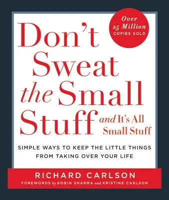 Don't Sweat the Small Stuff ... and It's All Small Stuff: Egyszerű módszerek arra, hogy az apróságok ne vegyék át az életed. - Don't Sweat the Small Stuff . . . and It's All Small Stuff: Simple Ways to Keep the Little Things from Taking Over Your Life