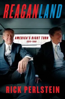 Reaganland: Amerika jobbra fordulása 1976-1980 - Reaganland: America's Right Turn 1976-1980