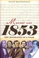 Zene 1853-ban: Egy év életrajza - Music in 1853: The Biography of a Year