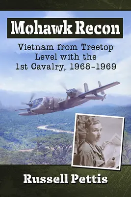 Mohawk Recon: Vietnam a fák tetejéről az 1. lovassággal, 1968-1969 - Mohawk Recon: Vietnam from Treetop Level with the 1st Cavalry, 1968-1969