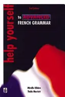 Segíts magadon a haladó francia nyelvtan 2. kiadása - Help Yourself to Advanced French Grammar 2nd Edition