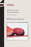 Nők, művészetek és globalizáció: Excentrikus tapasztalat - Women, the Arts and Globalization: Eccentric Experience