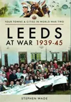 Leeds a háborúban 1939-45 - Leeds at War 1939-45