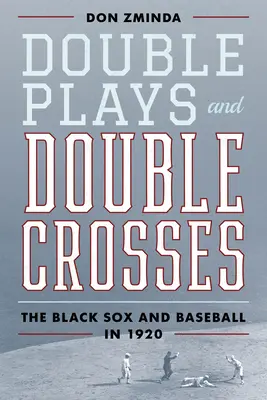Dvojí hry a dvojí kříže: Black Sox a baseball v roce 1920 - Double Plays and Double Crosses: The Black Sox and Baseball in 1920