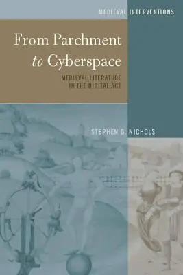 A pergamentől a kibertérig; középkori irodalom a digitális korban - From Parchment to Cyberspace; Medieval Literature in the Digital Age