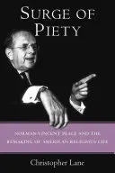 A jámborság hulláma: Norman Vincent Peale és az amerikai vallásos élet átalakulása - Surge of Piety: Norman Vincent Peale and the Remaking of American Religious Life