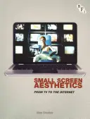 Small Screen Aesthetics: A tévétől az internetig - Small Screen Aesthetics: From TV to the Internet