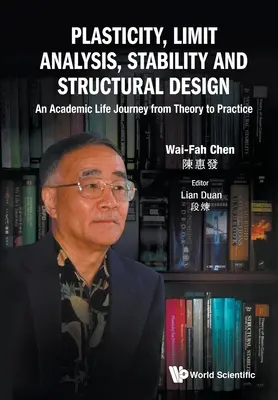 Plaszticitás, határértékelemzés, stabilitás és szerkezettervezés: Egy akadémiai életút az elmélettől a gyakorlatig - Plasticity, Limit Analysis, Stability and Structural Design: An Academic Life Journey from Theory to Practice