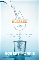 Az áldott élet: A nagylelkű élet jutalmainak feltárása - The Blessed Life: Unlocking the Rewards of Generous Living