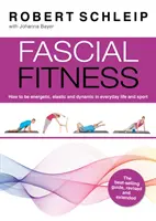 Fasciális fitnesz - Gyakorlati gyakorlatok, hogy rugalmas, aktív és fájdalommentes maradj mindössze heti 20 perc alatt - Fascial Fitness - Practical Exercises to Stay Flexible, Active and Pain Free in Just 20 Minutes a Week