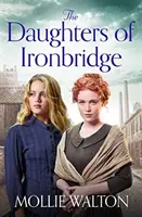 Daughters of Ironbridge - Egy szívmelengető új saga - Daughters of Ironbridge - A heartwarming new saga