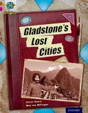 Project X Origins: Brown Book Band, Oxford Level 10: Lost and Found: Gladstone elveszett városai - Project X Origins: Brown Book Band, Oxford Level 10: Lost and Found: Gladstone's Lost Cities