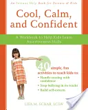 Cool, Calm, and Confident: A Workbook to Help Kids Learn Assertiveness Skills (Munkakönyv, amely segít a gyerekeknek az asszertivitás elsajátításában) - Cool, Calm, and Confident: A Workbook to Help Kids Learn Assertiveness Skills